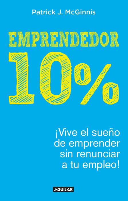 Emprendedor 10%: ¡Vive el sueño de emprender sin renunciar a tu empleo!