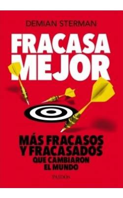 Fracasa mejor: más casos de fracasos y fracasados que cambiaron el mundo