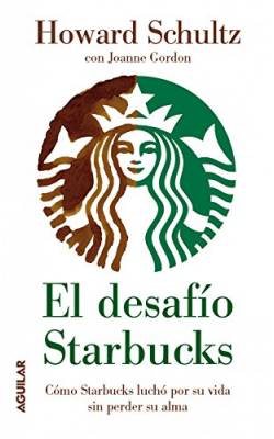 El desafío Starbucks: ¿Cómo Starbucks luchó por su vida sin perder el alma? 