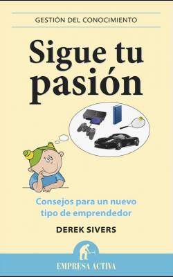 Sigue tu pasión: consejos para un nuevo tipo de emprendedor, de Derek Sivers